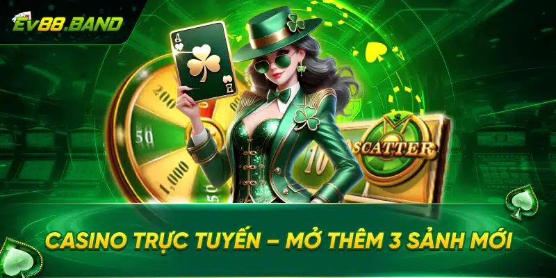 Casino trực tuyến – Mở thêm 3 sảnh mới